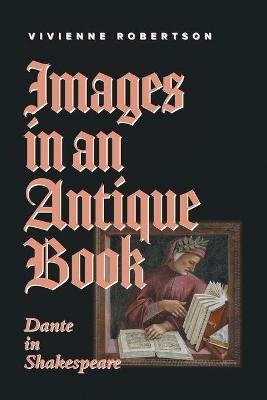 Images in an Antique Book: Dante in Shakespeare - Vivienne Robertson - cover