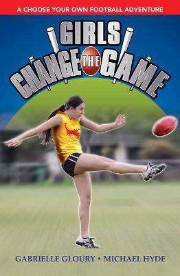 Girls Change the Game: A Choose Your Own Football Adventure - Gabrielle Gloury,Michael Hyde - cover