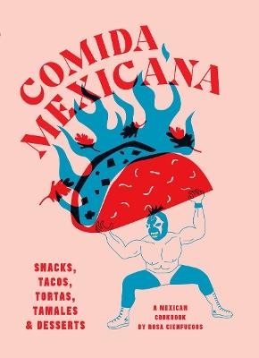 Comida Mexicana: Snacks, tacos, tortas, tamales & desserts - Rosa Cienfuegos - cover