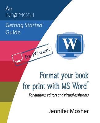 Format your book for print with MS Word(R): For authors, editors and virtual assistants - Jennifer Mosher - cover