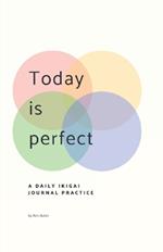Today is Perfect: A Daily Ikigai Journal