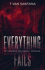 Everything Fails: A Science Fictional Memoir