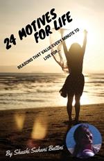 24 Motives For Life: Reasons That Value Every Minute to Live For...