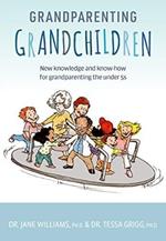 Grandparenting Grandchildren: New knowledge and know-how for grandparenting the under 5’s