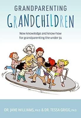 Grandparenting Grandchildren: New knowledge and know-how for grandparenting the under 5’s - Jane Williams,Tessa Grigg - cover