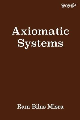 Axiomatic Systems - Ram Bilas Misra - cover