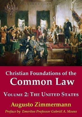 Christian Foundations of the Common Law, Volume 2: The United States - Augusto Zimmermann - cover