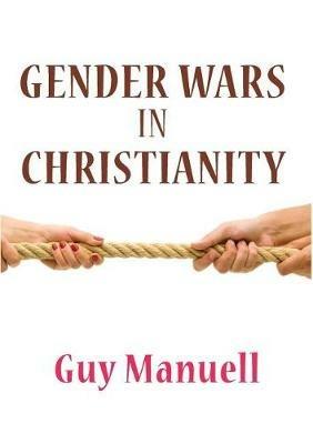 Gender Wars in Christianity - Guy Manuell - cover