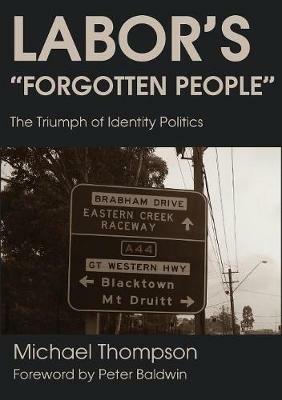 Labor's Forgotten People: The Triumph of Identity Politics - Michael Thompson - cover