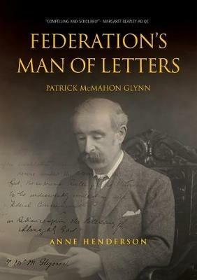 FEDERATION'S MAN OF LETTERS PATRICK McMAHON GLYNN - Anne Henderson - cover
