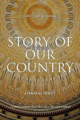 Story of Our Country: Labor's vision for Australia - Adrian Pabst - cover