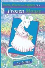 Parts, Pieces and Aspects of a Frozen Mouse