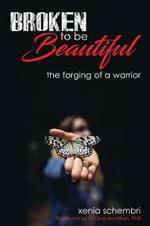 Broken to be Beautiful: A story of determination, adversity and survival
