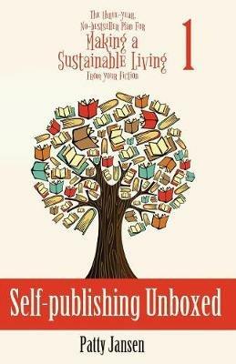 Self-publishing Unboxed: The Three-Year, No-bestseller Plan For Making A Living From Your Fiction Book 1 - Patty Jansen - cover