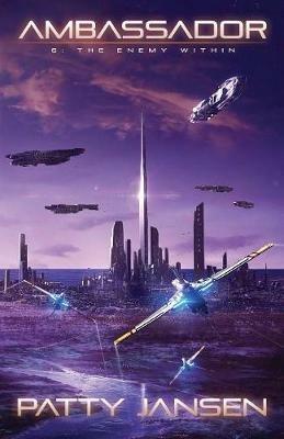 Ambassador 6: The Enemy Within - Patty Jansen - cover