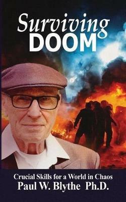 Surviving Doom: Crucial Skills for a World in Chaos - Paul W Blythe - cover