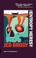 The Entropy Heresy - Jed Brody - cover