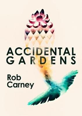 Accidental Gardens - Rob Carney - cover