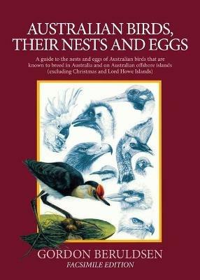 Australian Birds, their Nests and Eggs: A Guide to the Nests and Eggs of Australian Birds That are Known to Breed in Australia and on Australian Offshore Islands - Gordon Beruldsen - cover