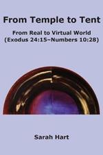 From Temple to Tent: From Real to Virtual World (Exodus 24:15 - Numbers 10:28)