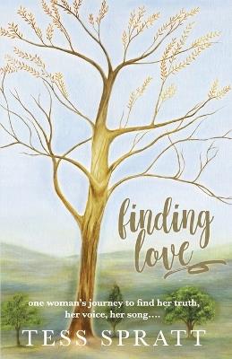 Finding Love: one woman's journey to find her truth, her voice, her song... - Tess Spratt - cover