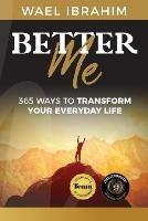 Better Me: 365 Ways to Transform Your Everyday Life - Wael Ibrahim - cover