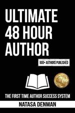 Ultimate 48 Hour Author: The First Time Author Success System