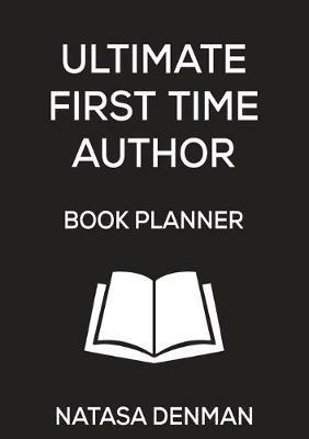 Ultimate First Time Author Book Planner: Stylish Black - Natasa Denman - cover