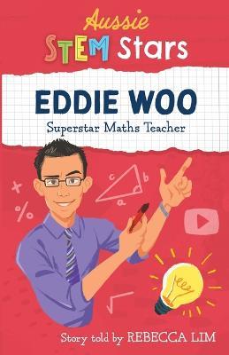 Aussie STEM Stars: Eddie Woo: Superstar Maths Teacher - Rebecca Lim - cover
