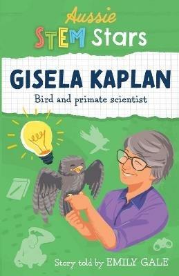 Aussie STEM Stars: Gisela Kaplan: Bird and primate scientist - Emily Gale - cover