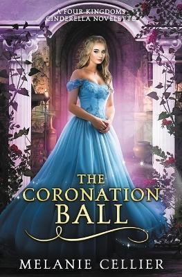 The Coronation Ball: A Four Kingdoms Cinderella Novelette - Melanie Cellier - cover