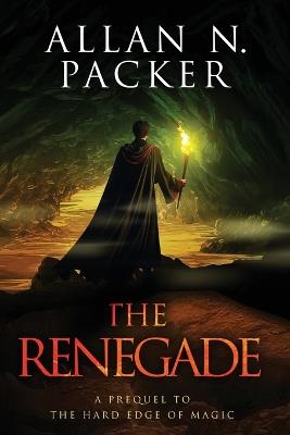The Renegade: A Prequel to The Hard Edge of Magic - Allan Packer - cover