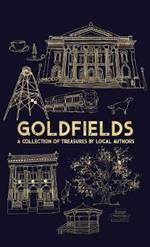 Goldfields: A Collection Of Treasures By Local Authors