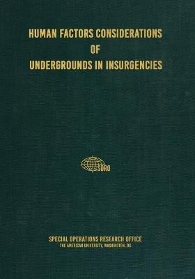 Human Factors Considerations of Undergrounds in Insurgencies - Special Operations Research Office - cover