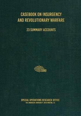 Casebook on Insurgency and Revolutionary Warfare - Special Operations Research Office - cover
