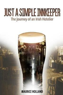 Just a Simple Innkeeper: The Journey of an Irish Hotelier - Maurice Holland - cover