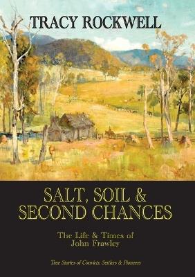 Salt, Soil & Second Chances: The Life & Times of John Frawley - Tracy P Rockwell - cover