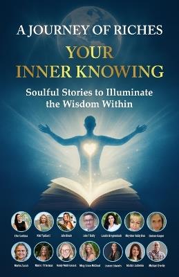 Your Inner Knowing: A Journey of Riches: Soulful Stories to Illuminate the Wisdom Within - Julie Blouin,Martin Ziarati,Ellie Santana - cover
