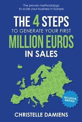 The 4 Steps to Generate Your First Million Euros in Sales: The Proven Methodology to Scale Your Business in Europe - Christelle Damiens - cover