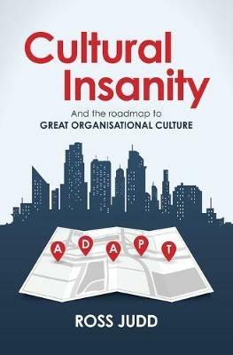 Cultural Insanity: And the Roadmap to Great Organisational Change - Ross Judd - cover