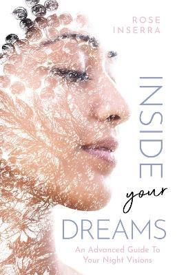 Inside Your Dreams: An advanced guide to your night visions - Rose Inserra - cover