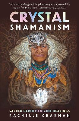 Crystal Shamanism: Sacred earth medicine healings - Rachelle Charman - cover