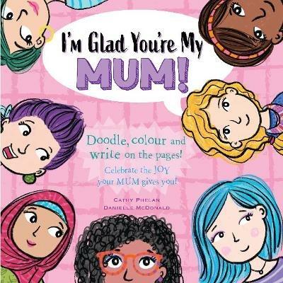 I'm Glad You're My Mum: Celebrate the Joy Your Mum Gives You - Cathy Phelan - cover