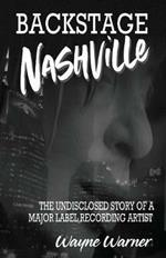 Backstage Nashville: The Undisclosed Story of a Major Label Recording Artist