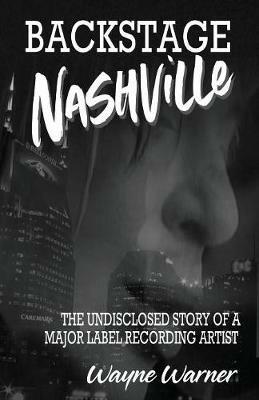 Backstage Nashville: The Undisclosed Story of a Major Label Recording Artist - Wayne Warner - cover