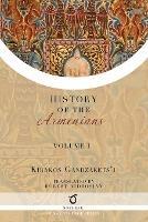 Kirakos Gandzakets'i's History of the Armenians: Volume I - Kirakos Gandzakets'i - cover