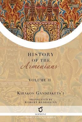 Kirakos Gandzakets'i's History of the Armenians: Volume II - Kirakos Gandzakets'i - cover