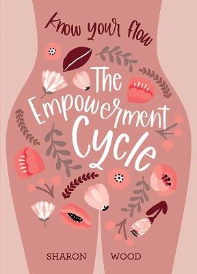 The Empowerment Cycle: Embrace your powerful Goddess cycle - Sharon Wood - cover