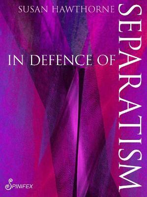 In In Defence of Separatism - Susan Hawthorne - cover