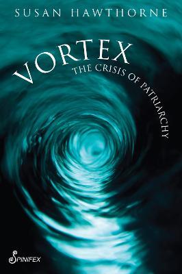 Vortex: The Crisis of Patriarchy - Susan Hawthorne - cover